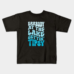 Errbody At The Lake Gettin' Tipsy Lake life Summer Vacation Kids T-Shirt